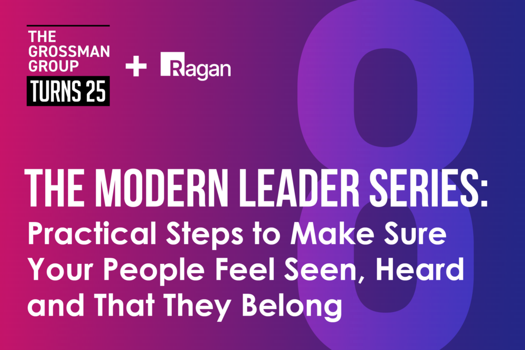 The Modern Leader series: Practical steps to make sure your people feel seen, heard and that they belong